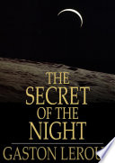 The secret of the night / Gaston Leroux.