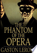 The Phantom of the opera / Gaston Leroux.