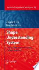 Shape understanding systems : the first steps toward the visual thinking machines / Zbigniew Les, Magdalena Les.