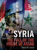 Syria : the fall of the house of Assad /