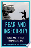 Fear and insecurity : Israel and the Iran threat narrative /