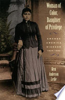 Woman of color, daughter of privilege Amanda America Dickson, 1849-1893 / Kent Anderson Leslie.
