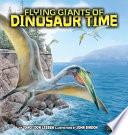 Flying giants of dinosaur time / by Don Lessem ; illustrations by John Bindon.