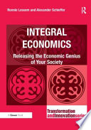 Integral economics : releasing the economic genius of your society /