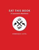 Eat this book : a carnivore's manifesto /