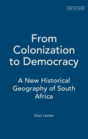 From colonization to democracy : a new historical geography of South Africa /