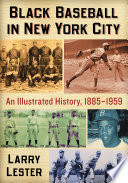 Black Baseball in New York City : an Illustrated History, 1885-1959 /