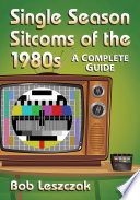 Single season sitcoms of the 1980s : a complete guide /