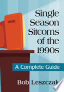 Single season sitcoms of the 1990's : a complete guide /