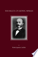 The ballets of Ludwig Minkus / by Robert Ignatius Letellier.
