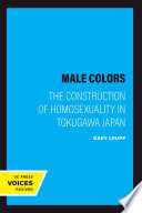 Male colors : the construction of homosexuality in Tokugawa Japan /