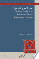 Speaking of love : the love dialogue in Italian and French Renaissance literature / by Reinier Leushuis.