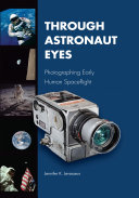 Through astronaut eyes : photographing early human spaceflight /