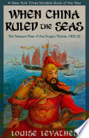 When China ruled the seas : the treasure fleet of the Dragon Throne 1405-1433 / Louise Levathes.