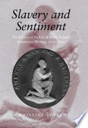 Slavery and sentiment : the politics of feeling in Black Atlantic antislavery writing, 1770-1850 / Christine Levecq.