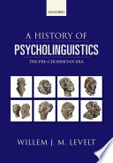 A history of psycholinguistics  : the pre-Chomskyan era / Willem J.M. Levelt.