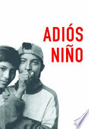 Adiós niño : the gangs of Guatemala City and the politics of death /