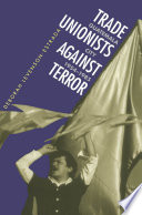 Trade unionists against terror : Guatemala City, 1954-1985 /