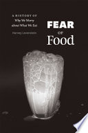 Fear of food : a history of why we worry about what we eat /