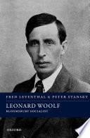 Leonard Woolf : Bloomsbury socialist / Fred Leventhal and Peter Stansky.