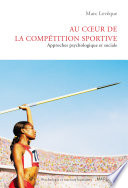 Au coeur de la competition sportive : appoches psycologique et sociale /