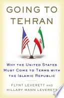 Going to Tehran : why the United States must come to terms with the Islamic Republic of Iran /