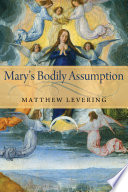 Mary's bodily Assumption / Matthew Levering.