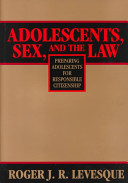 Adolescents, sex, and the law : preparing adolescents for responsible citizenship / Roger J.R. Levesque.