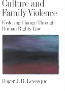 Culture and family violence : fostering change through human rights law / Roger J.R. Levesque.