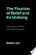 The fixation of belief and its undoing : changing beliefs through inquiry /