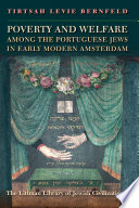 Poverty and welfare among the Portuguese Jews in early modern Amsterdam /