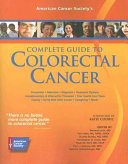 American Cancer Society's complete guide to colorectal cancer /