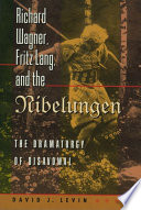 Richard Wagner, Fritz Lang, and the Nibelungen : the dramaturgy of disavowal /
