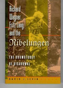 Richard Wagner, Fritz Lang, and the Nibelungen : the dramaturgy of disavowal / David J. Levin.