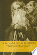 The romantic art of confession : De Quincey, Musset, Sand, Lamb, Hogg, Frémy, Soulié, Janin /