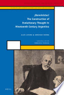 Darwinistas! : the construction of evolutionary thought in nineteenth century Argentina / Alex Levine, Adriana Novoa.