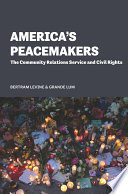 America's peacemakers : the community relations service and Civil Rights / Bertram Levine and Grande Lum.