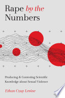 Rape by the numbers : producing and contesting scientific knowledge about sexual violence /