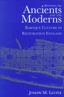 Between the ancients and the moderns : Baroque culture in Restoration England /