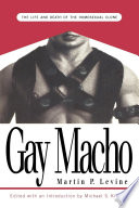 Gay macho : the life and death of the homosexual clone / Martin P. Levine ; edited with an introduction by Michael S. Kimmel.