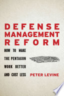 Defense management reform : how to make the Pentagon work better and cost less /