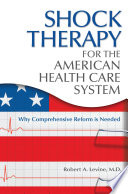 Shock therapy for America's health care system why comprehensive reform is needed /