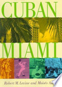 Cuban Miami / Robert M. Levine and Moisés Asís.