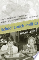 School lunch politics : the surprising history of America's favorite welfare program /