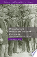 Unemployment, welfare, and masculine citizenship : "so much honest poverty" in Britain, 1870-1930 /