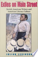 Exiles on main street : Jewish American writers and American literary culture / Julian Levinson.