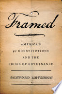 Framed : America's 51 constitutions and the crisis of governance /