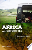 Africa on six wheels : a semester on safari /