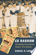 Ed Barrow : the bulldog who built the Yankees' first dynasty /