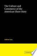 The culture and commerce of the American short story / Andrew Levy.